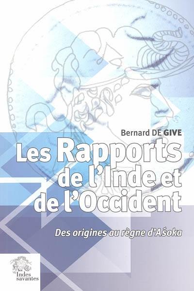 Les rapports de l'Inde et de l'Occident : des origines au règne d'Asoka