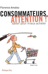 Consommateurs, attention ! : savoir pour mieux acheter