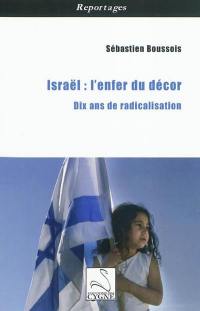 Israël, l'enfer du décor : dix ans de radicalisation