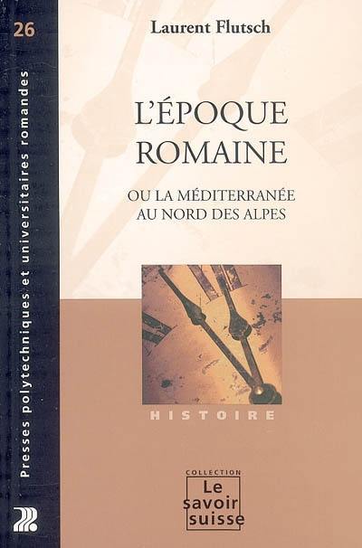 L'époque romaine ou La Méditerranée au nord des Alpes