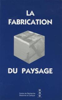 La fabrication du paysage