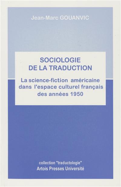 Sociologie de la traduction : la science-fiction américaine dans l'espace culturel français des années 1950