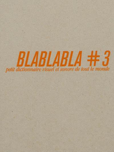 Blablabla : petit dictionnaire visuel et sonore de tout le monde. Vol. 3