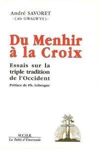 Du menhir à la croix : essais sur la triple tradition de l'Occident