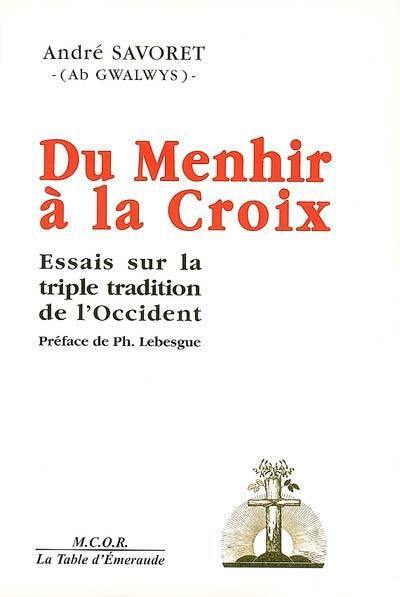 Du menhir à la croix : essais sur la triple tradition de l'Occident