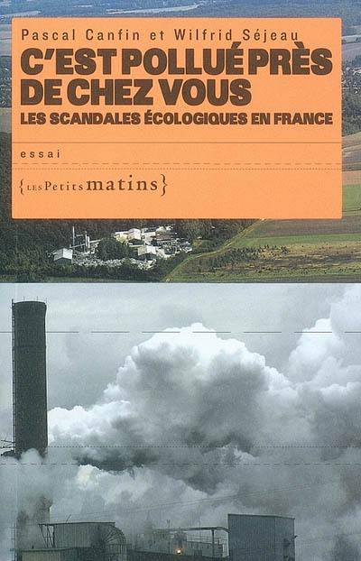 C'est pollué près de chez vous : les scandales écologiques en France