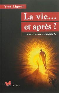 La vie... et après ? : la science enquête