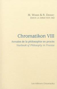 Chromatikon : annales de la philosophie en procès. Vol. 8. Chromatikon : yearbook of philosophy in process. Vol. 8