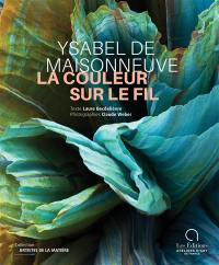 Ysabel de Maisonneuve : la couleur sur le fil