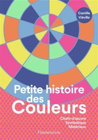 Petite histoire des couleurs : chefs-d'oeuvre, symbolique, matériaux