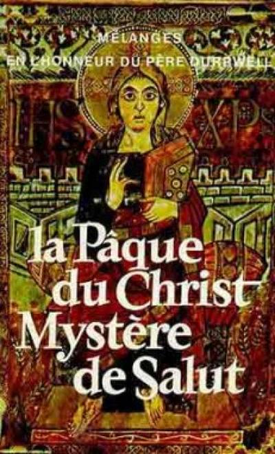 La Pâque du Christ, mystère de salut : mélanges offerts au Père F.-X. Durrwell