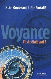 Voyance, et si c'était vrai ? : pour une approche raisonnée de la voyance...