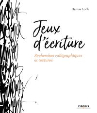 Jeux d'écriture. Recherches calligraphiques et textures