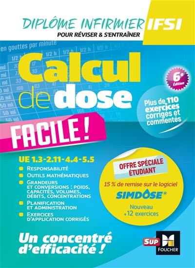 Calcul de dose facile ! : UE 1.3, 2.11, 4.4, 5.5 : diplôme infirmier, IFSI