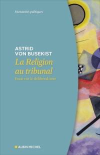 La religion au tribunal : essai sur le délibéralisme