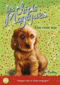 Les chiots magiques. Vol. 4. Une vraie star