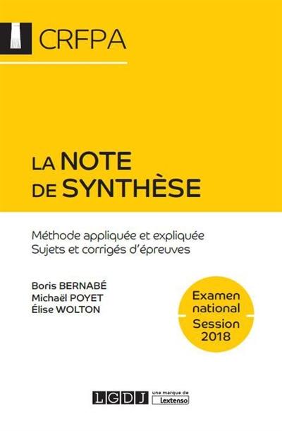 La note de synthèse : méthode appliquée et expliquée, sujets et corrigés d'épreuves : examen d'accès aux CRFPA, 2018