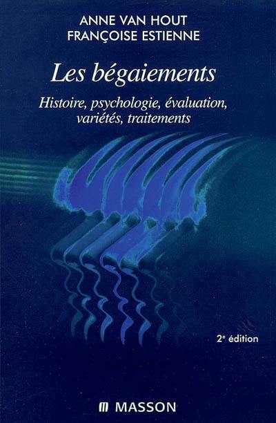 Les bégaiements : histoire, psychologie, évaluation, variétés, traitements