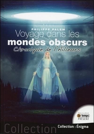 Voyage dans les mondes obscurs : chroniques de l'ailleurs