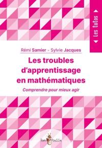 Les troubles d'apprentissage en mathématiques : comprendre pour mieux agir