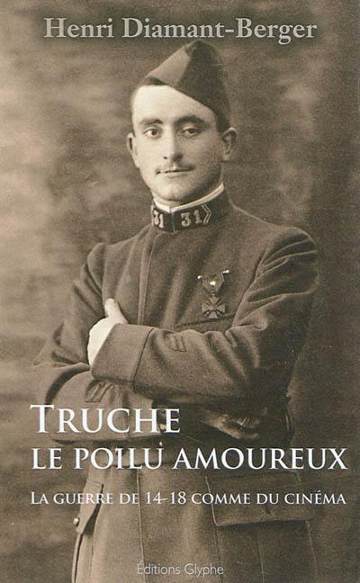 Truche, le poilu amoureux : la guerre de 14-18 comme du cinéma