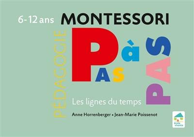 Montessori pas à pas : les lignes du temps : 6-12 ans