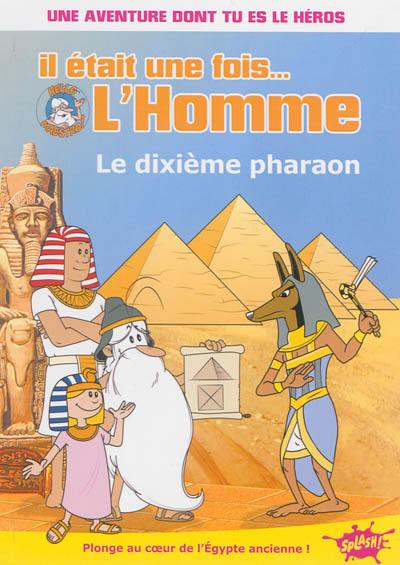 Il était une fois... l'homme. Vol. 1. Le dixième pharaon