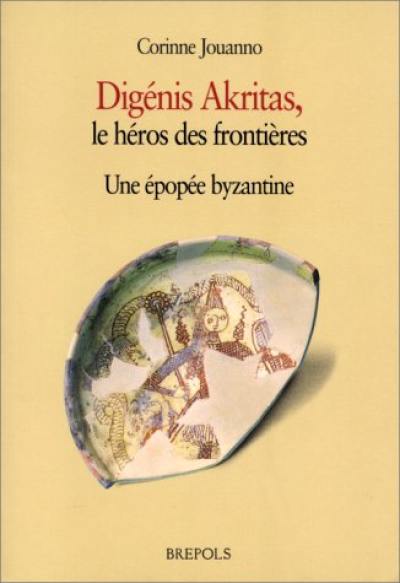 Digénis Akritas, le héros des frontières : une épopée byzantine : version de Grottaferrata