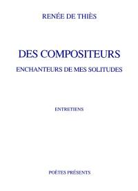 Des compositeurs enchanteurs de mes solitudes