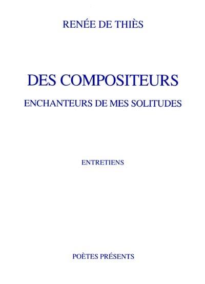 Des compositeurs enchanteurs de mes solitudes