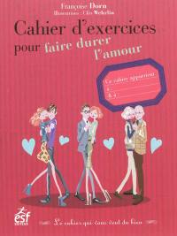 Cahier d'exercices pour faire durer l'amour : le cahier qui vous veut du bien