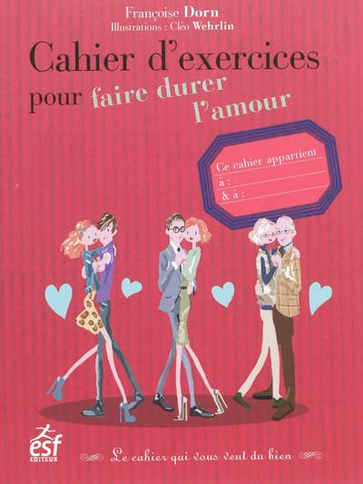 Cahier d'exercices pour faire durer l'amour : le cahier qui vous veut du bien