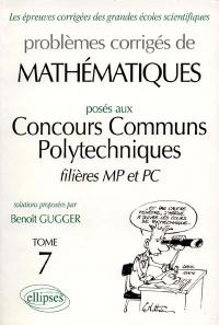 Problèmes corrigés de mathématiques posés au concours communs polytechniques, filières MP et PC