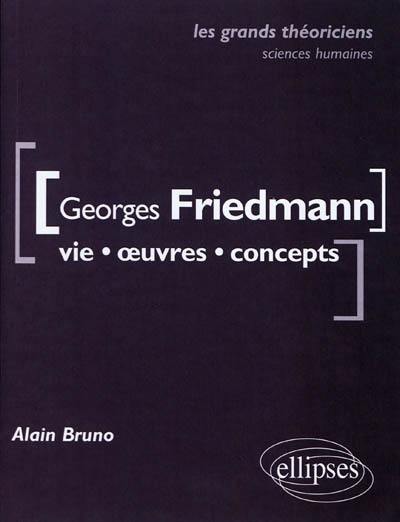 Georges Friedmann : vie, œuvres, concepts