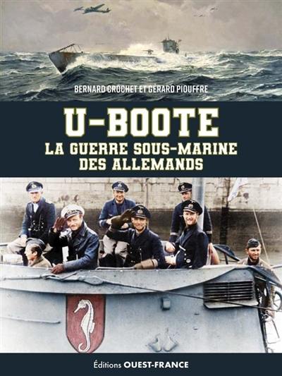 U-Boote : la guerre sous-marine des Allemands