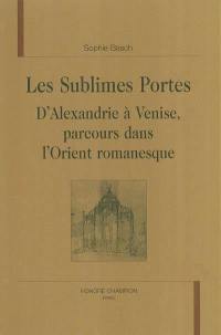 Les sublimes portes : d'Alexandrie à Venise, parcours dans l'Orient romanesque