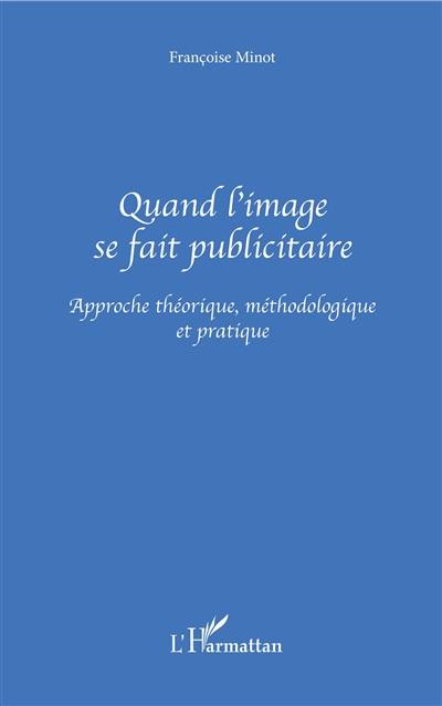 Quand l'image se fait publicitaire : approche théorique, méthodologique et pratique