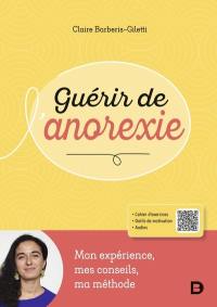 Guérir de l'anorexie : mon expérience, mes conseils, ma méthode