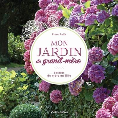 Mon jardin de grand-mère : secrets de mère en fille