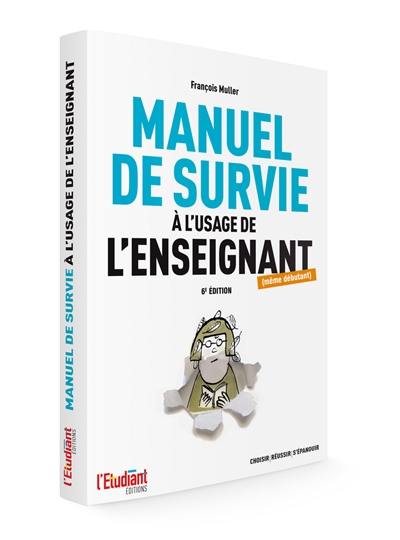 Manuel de survie à l'usage de l'enseignant (même débutant)