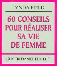 60 conseils pour réaliser sa vie de femme