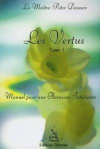 Les vertus : manuel pour une floraison intérieure. Vol. 1