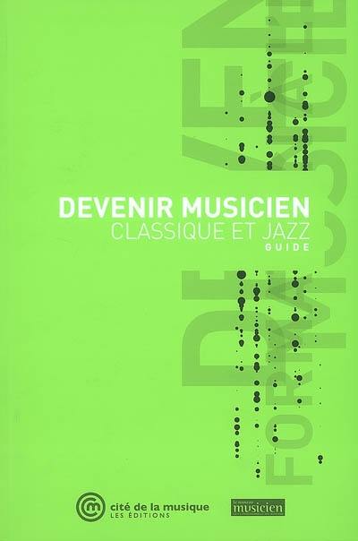 Devenir musicien : classique et jazz : guide