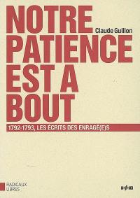 Notre patience est à bout : 1792-1793, les écrits des Enragé(e)s