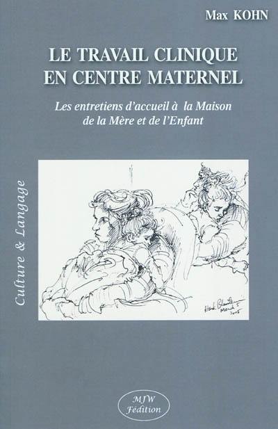 Le travail clinique en centre maternel : les entretiens d'accueil à la Maison de la mère et de l'enfant