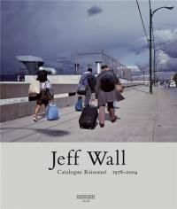 Jeff Wall Catalogue Raisonne 1978-2004