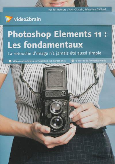 Photoshop Elements 11 : les fondamentaux : la retouche d'image n'a jamais été aussi simple