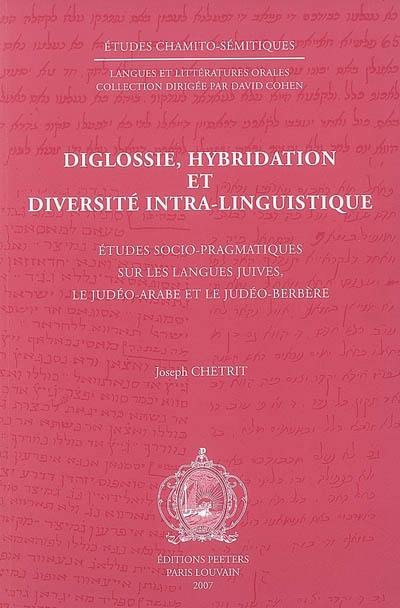 Diglossie, hybridation et diversité intra-linguistique : études socio-pragmatiques sur les langues juives, le judéo-arabe et le judéo-berbère