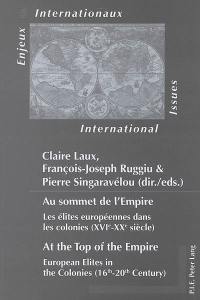 Au sommet de l'Empire : les élites européennes dans les colonies (XVIe-XXe siècle). At the top of the Empire : European elites in the colonies (16th-20th century)