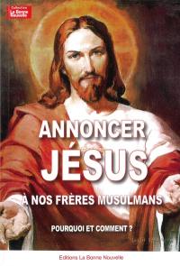 Annoncer Jésus à nos frères musulmans : pourquoi et comment ?